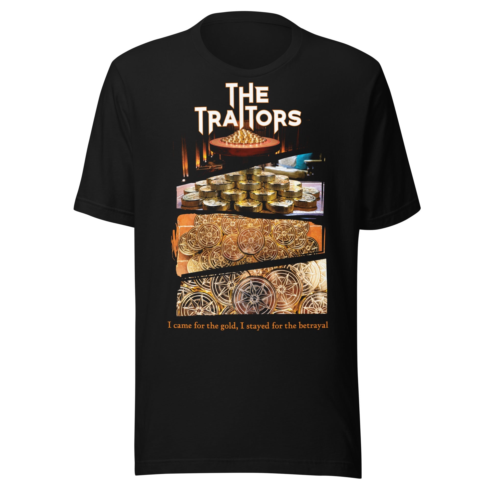 "I came for the gold, I stayed the betrayal" Unisex T-Shirt - Traitors Store